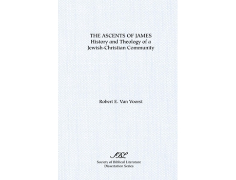 Livro The Ascents Of James History And Theology Of A Jewish-christian Community De Robert E Van Voorst (inglês)