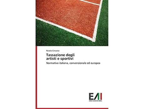 Livro Tassazione degli artisti e sportivi Normativa italiana convenzionale ed europea Italian Edition de Nicola Circosta (Italiano)