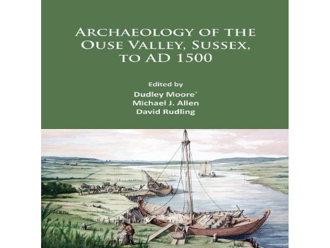 Livro Archaeology of the Ouse Valley Sussex to AD 1500 de Archaeopress Books (Inglês)
