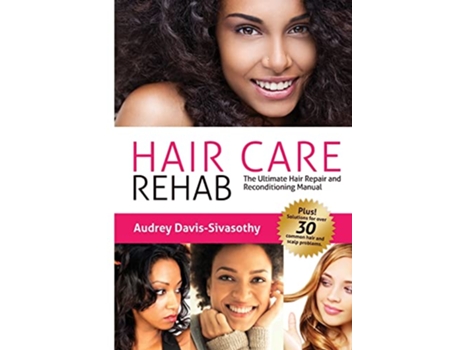 Livro Hair Care Rehab The Ultimate Hair Repair and Reconditioning Manual de Audrey DavisSivasothy (Inglês)