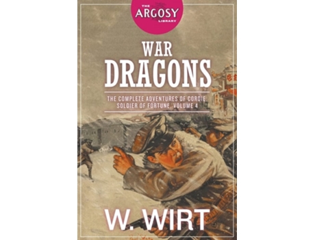 Livro War Dragons The Complete Adventures Of Cordie, Soldier Of Fortune, Volume 4 De W Wirt (inglês)
