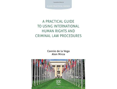 Livro Practical Guide to Using International Human Rights and Criminal Law Procedures de Connie De La Vega e Alen Mirza (Inglês - Capa Dura)