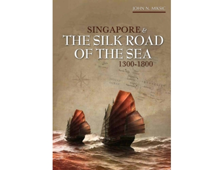 Livro Singapore and the Silk Road of the Sea, 13001800 de John N Miksic (Inglês)