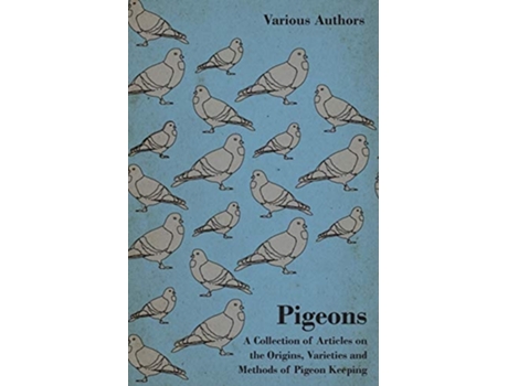 Livro Pigeons - A Collection of Articles on the Origins, Varieties and Methods of Pigeon Keeping de Various ( Inglês )