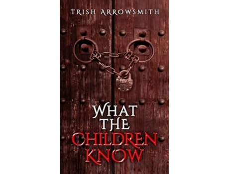 Livro What the Children Know de Trish Arrowsmith (Inglês)