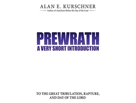 Livro Prewrath A Very Short Introduction to the Great Tribulation Rapture and Day of the Lord de Alan E Kurschner (Inglês)