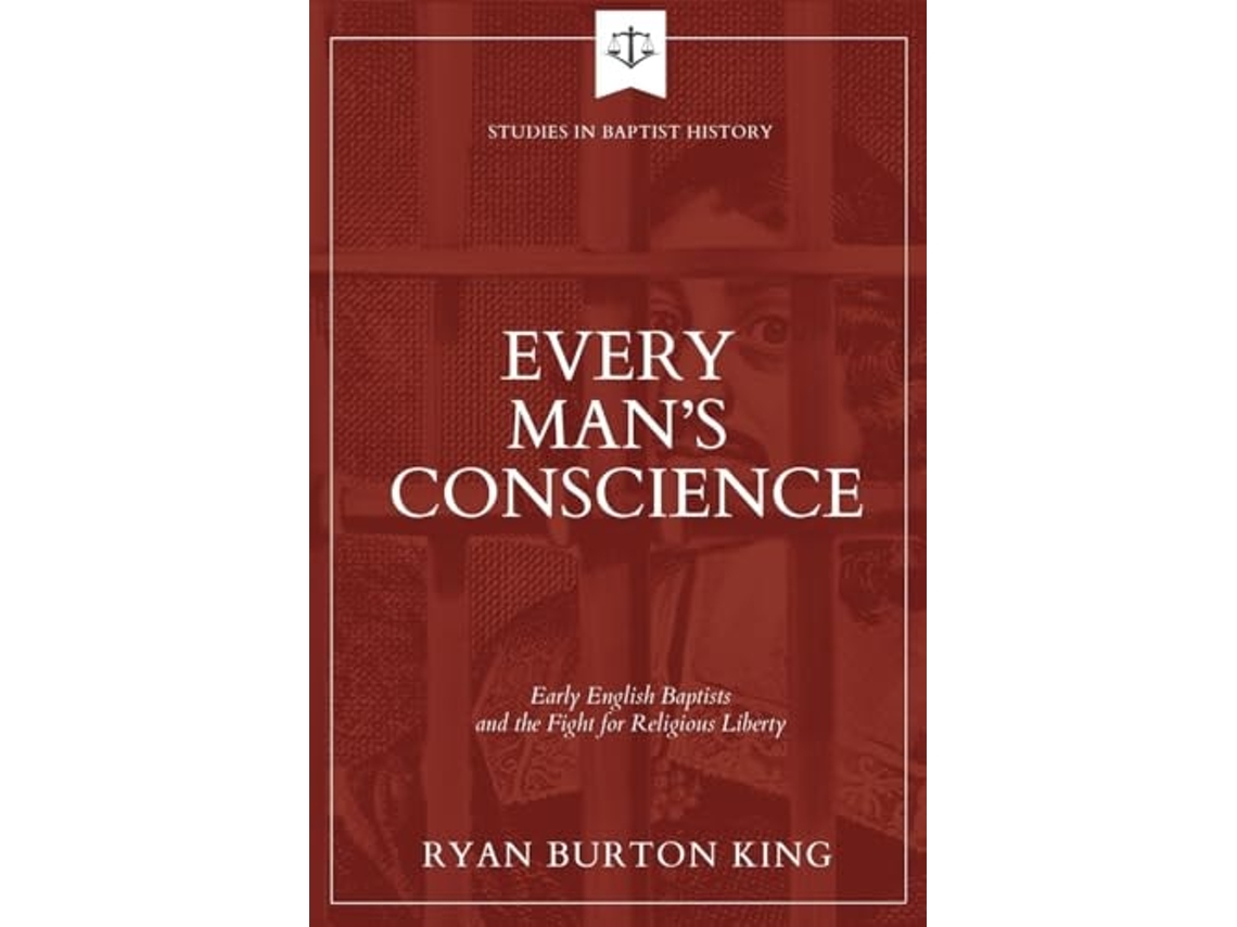 Livro Every Mans Conscience Early English Baptists and the Fight for Religious Liberty de Ryan Burton King (Inglês)