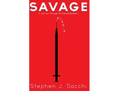 Livro Savage A Journey Through the Opioid Epidemic de Stephen J Sacchi (Inglês)