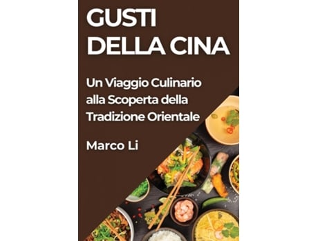 Livro Gusti della Cina Un Viaggio Culinario alla Scoperta della Tradizione Orientale de Marco Li (Inglês)