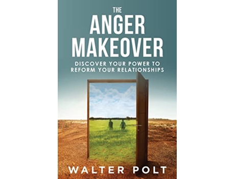 Livro The Anger Makeover Discover Your Power to Reform Your Relationships de Walter J Polt (Inglês)