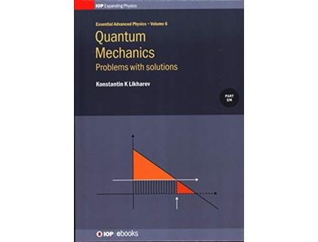 Livro Quantum Mechanics: Problems With Solutions (Volume 6) (IPH001, Volume 6) Konstantin K Likharev (Inglês)