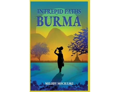 Livro Intrepid Paths - Burma de Melody Mociulski (Inglês)