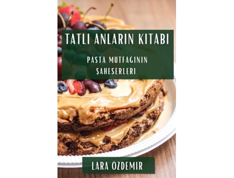 Livro Tatli Anlarin Kitabi Pasta Mutfaginin Saheserleri de Lara Özdemir (Inglês)
