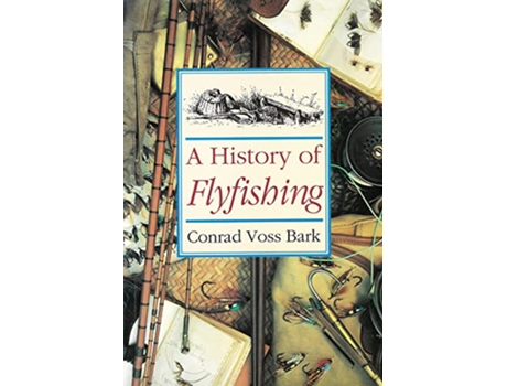 Livro History of Flyfishing de Conrad Voss Bark (Inglês)