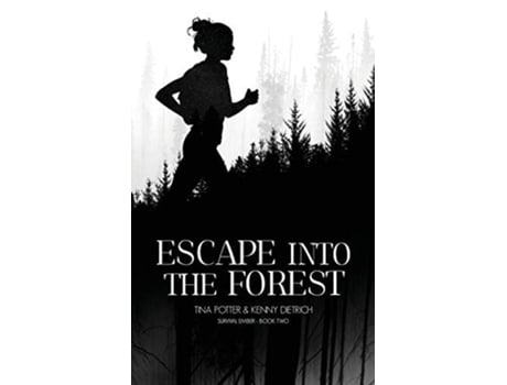 Livro Escape Into The Forest De Tina Potter E Kenny Dietrich (inglês)