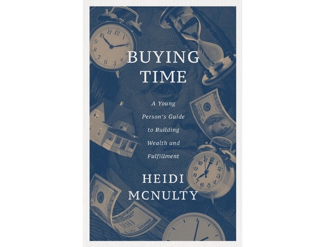 Livro Buying Time A Young Persons Guide to Building Wealth and Fulfillment de Heidi McNulty (Inglês)