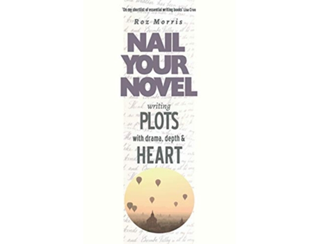 Livro Writing Plots with Drama Depth and Heart Nail Your Novel de Roz Morris (Inglês)