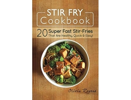 Livro Stir Fry Cookbook 20 Super Fast Stir-fries That Are Healthy, Quick Amp Easy! De Olivia Rogers (inglês)