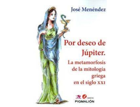 Livro Por deseo de Júpiter. La metamorfosis de la mitología griega en el siglo XXI de Jose L. Menendez (Espanhol)
