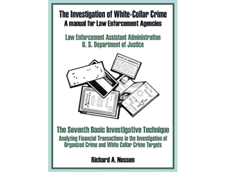 Livro The Investigation of WhiteCollar Crime A Manual for Law Enforcement Agencies de U S Department of Justice (Inglês)