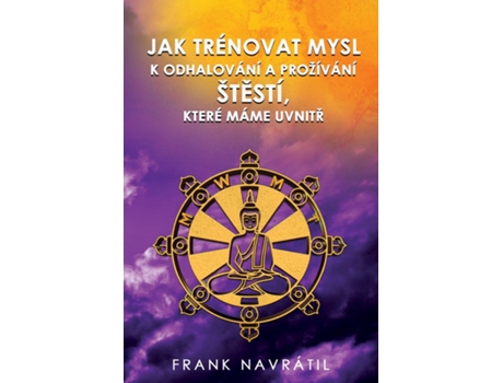 Livro JAK TRÉNOVAT MYSL K ODHALOVÁNÍ A PROŽÍVÁNÍ ŠTESTÍ, KTERÉ MÁME UVNITR de Frank Navrátil (Inglês)