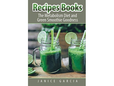 Livro Recipes Books The Metabolism Diet And Green Smoothie Goodness De Janice Garcia E Cooper Judy (inglês)