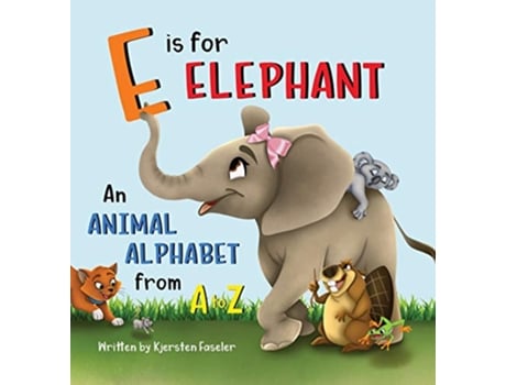 Livro E is for Elephant An Animal Alphabet from A to Z de Kjersten Faseler (Inglês)