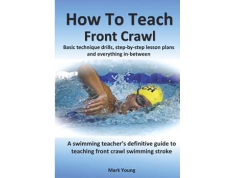 Livro How To Teach Front Crawl de Mark Young (Inglês)