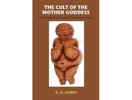 Livro The Cult Of The Mother Goddess An Archaeological And Documentary Study De E O James (inglês)