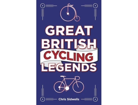 Livro Great British Cycling Legends de Chris Sidwells (Inglês)