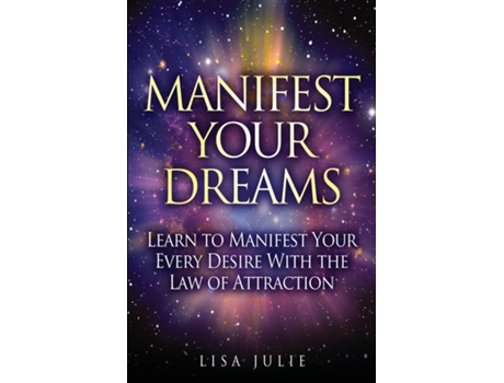 Livro Manifest Your Dreams Learn To Manifest Your Every Desire With The Law Of Attraction De Lisa Julie (inglês)