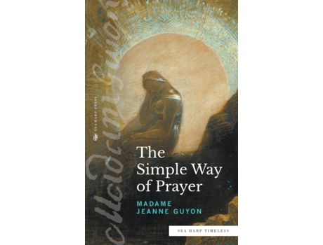 Livro The Simple Way of Prayer (Sea Harp Timeless series): A Method of Union with Christ Madame Jeanne Guyon (Inglês)