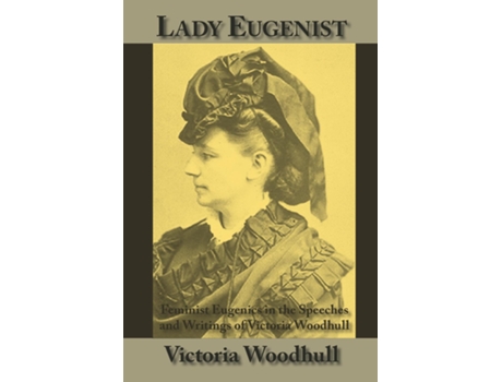 Livro Lady Eugenist Feminist Eugenics In The Speeches And Writings Of Victoria Woodhull De Victoria C Woodhull (inglês)