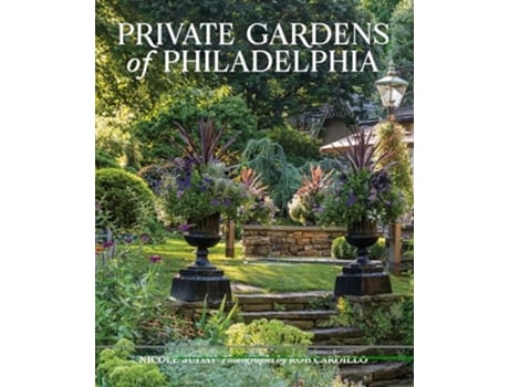 Livro Private Gardens of Philadelphia de Nicole Juday (Inglês - Capa Dura)