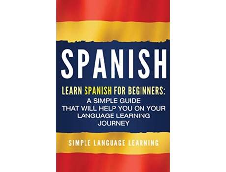 Livro Spanish Learn Spanish for Beginners A Simple Guide that Will Help You on Your Language Learning Journey de Simple Language Learning (Inglês)