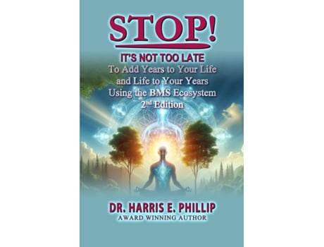 Livro STOP! ITS NOT TOO LATE Adding Years to Your Life and Life to Your Years Using the BMS Ecosystem de Dr Harris E Phillip (Inglês)