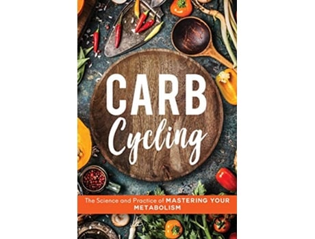 Livro Carb Cycling The Science and Practice of Mastering Your Metabolism de John Carver (Inglês)