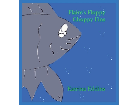 Livro Flaires Floppy Choppy Fins de Katrina Eddins (Inglês)