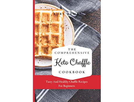 Livro The Comprehensive KETO Chaffle Cookbook Tasty And Healthy Chaffle Recipes For Beginners de Rory Kemp (Inglês)