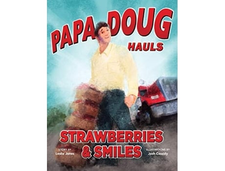 Livro Papa Doug Hauls Strawberries Smiles de Leslie Jones (Inglês)