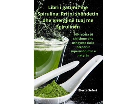 Livro Libri i gatimit me Spirulina Rritni shëndetin dhe energjinë tuaj me Spirulinën de Blerta Seferi (Inglês)