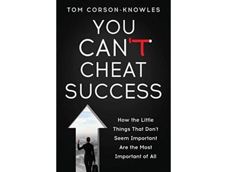 Livro You Cant Cheat Success How The Little Things You Think Arent Important Are The Most Important Of All De Tom Corson-knowles (inglês)
