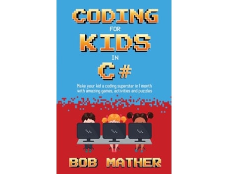 Livro Coding For Kids In C Made Your Kid A Coding Superstar In 1 Month With Coding Games, Activities And Puzzles De Bob Mather (inglês)