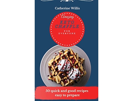 Livro Amazing Keto Chaffle for Everyone 50 quick and good recipes easy to prepare de Catherine Willis (Inglês)