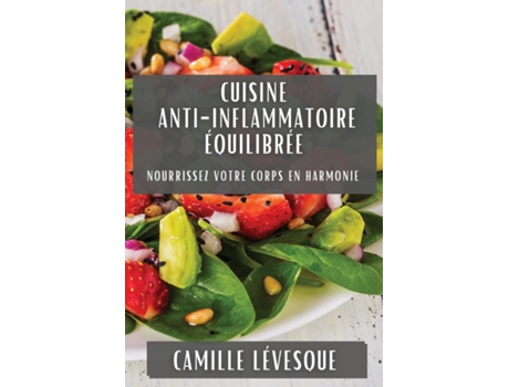 Livro Cuisine Anti-Inflammatoire Équilibrée Nourrissez Votre Corps en Harmonie de Camille Lévesque (Inglês)