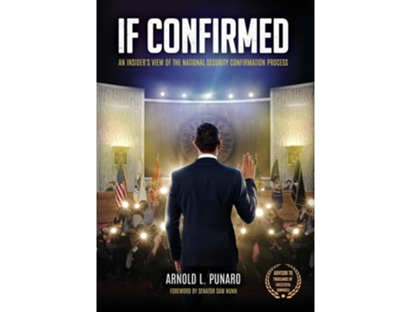 Livro IF CONFIRMED An Insiders View of the National Security Confirmation Process de Arnold L Punaro (Inglês - Capa Dura)