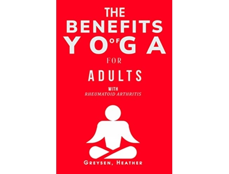 Livro The Benefits of Yoga for Adults with Rheumatoid Arthritis de Greysen Heather (Inglês)