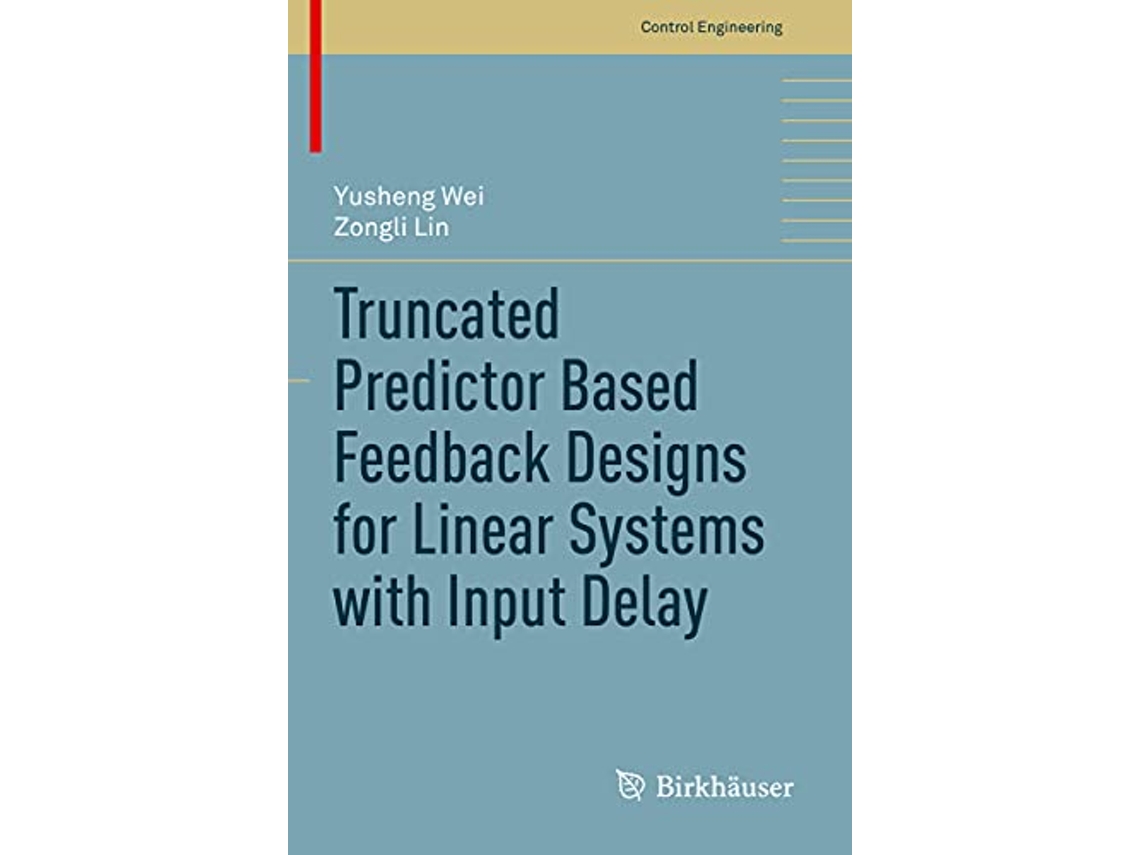 Livro Truncated Predictor Based Feedback Designs for Linear Systems with Input Delay Control Engineering de Yusheng Wei e Zongli Lin (Inglês)