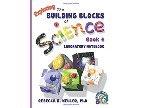 Livro Exploring the Building Blocks of Science Book 4 Laboratory Notebook de PhD Rebecca W Keller (Inglês)
