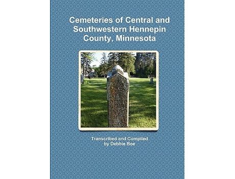 Livro Cemeteries of Central and Southwestern Hennepin County Minnesota de Debbie Boe (Inglês)
